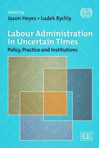 Labour Administration in Uncertain Times: Policy, Practice and Institutions Since the Crisis
