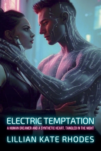 Electric Temptation: A Human Dreamer and a Synthetic Heart, Tangled in the Night(2 Neon Love Chronicles: Passion in the Electric City)