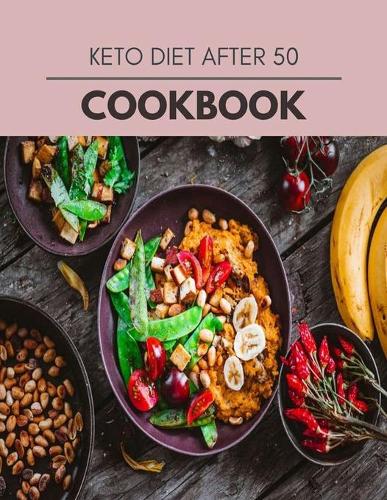 Keto Diet After 50 Cookbook