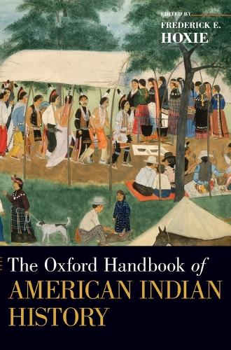 The Oxford Handbook of American Indian History: (Oxford Handbooks)