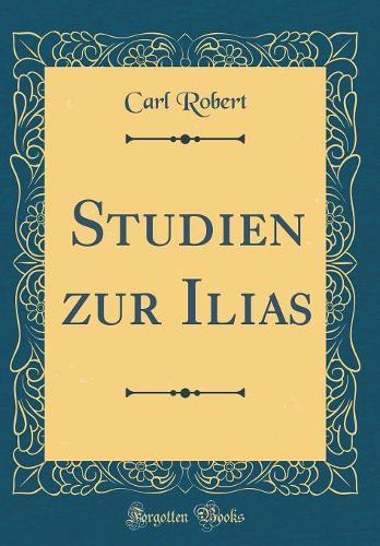 Studien zur Ilias (Classic Reprint)