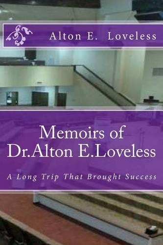 Memoirs of Dr. Alton E. Loveless: A Long Trip That Brought Success(English)