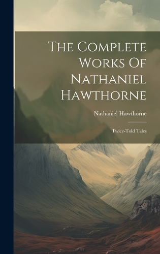 The Complete Works Of Nathaniel Hawthorne