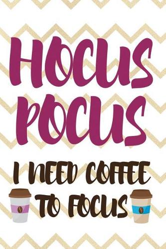 Hocus Pocus I Need Coffee To Focus