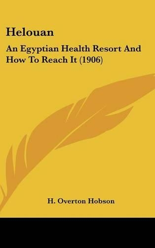 Helouan: An Egyptian Health Resort And How To Reach It (1906)(English)