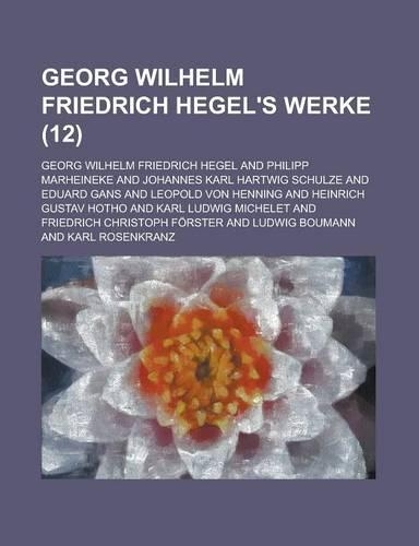 Georg Wilhelm Friedrich Hegel's Werke (12 ): (English)