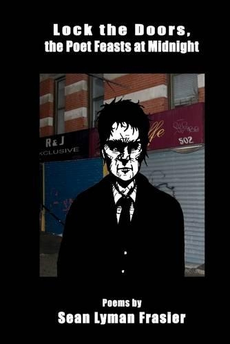 Lock the Doors, the Poet Feasts At Midnight