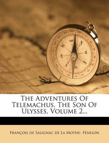 The Adventures of Telemachus, the Son of Ulysses, Volume 2...: (English)
