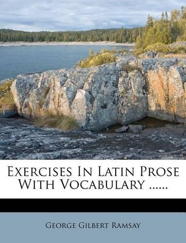 Exercises in Latin Prose with Vocabulary ......