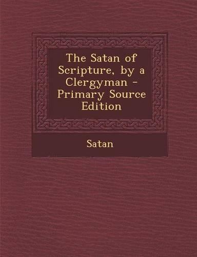 The Satan of Scripture, by a Clergyman: (English)