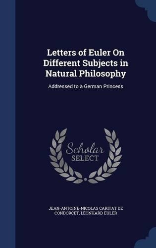 Letters of Euler On Different Subjects in Natural Philosophy