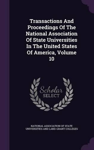Transactions and Proceedings of the National Association of State Universities in the United States of America, Volume 10