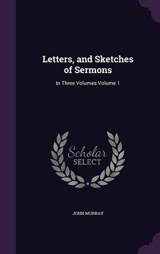 Letters, and Sketches of Sermons: In Three Volumes Volume 1(English)