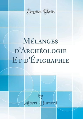 Mélanges d'Archéologie Et d'Épigraphie (Classic Reprint)