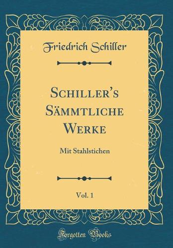 Schiller's Sämmtliche Werke, Vol. 1