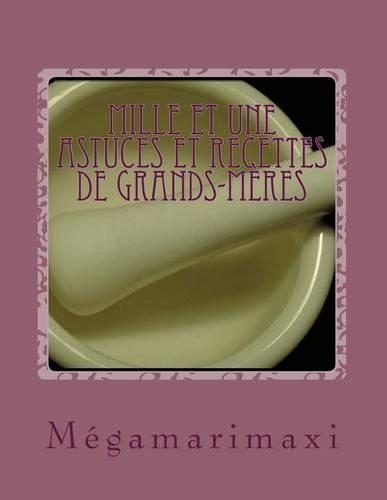 Mille Et Une Astuces Et Recettes de Grands-Meres
