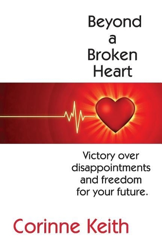 Beyond a Broken Heart: Victory over disappointments and freedom for your future