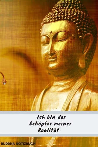 Notizbuch Buddha Ich bin der Schöpfer meiner Realität