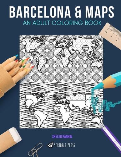 Barcelona & Maps: AN ADULT COLORING BOOK: Barcelona & Maps - 2 Coloring Books In 1