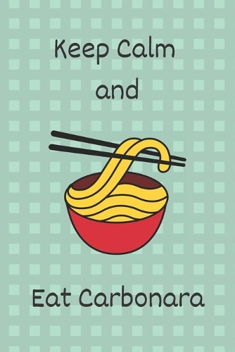 Keep Calm and Eat Carbonara