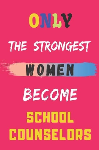 Only the Strongest Women Become School Counselors