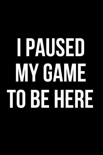 I Paused My Game to Be Here