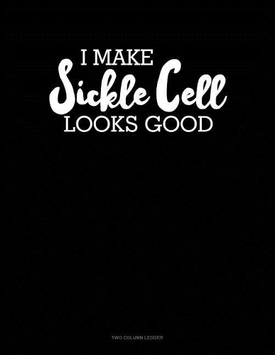 I Make Sickle Cell Look Good