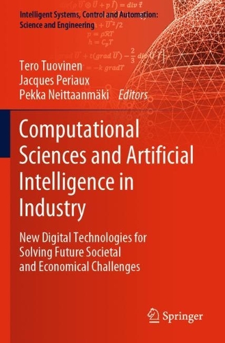 Computational Sciences and Artificial Intelligence in Industry: New Digital Technologies for Solving Future Societal and Economical Challenges(76 Intelligent Systems, Control and Automation: Science and Engineering)