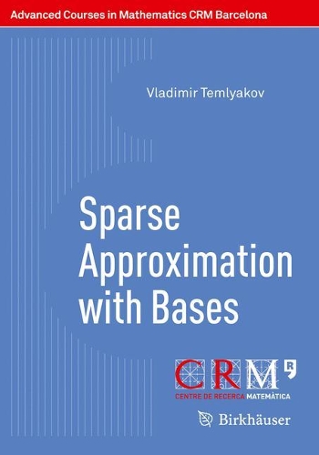 Sparse Approximation with Bases: (Advanced Courses in Mathematics - CRM Barcelona)