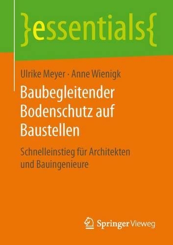 Baubegleitender Bodenschutz auf Baustellen: Schnelleinstieg für Architekten und Bauingenieure(essentials)