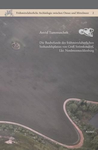 Die Baubefunde Des Fruhmittelalterlichen Seehandelsplatzes Von Gross Stromkendorf, Lkr. Nordwestmecklenburg: Forschungen Zu Gross Stromkendorf IV(2 Fruhmittelalterliche Archaologie Zwischen Ostsee Und Mittelm)