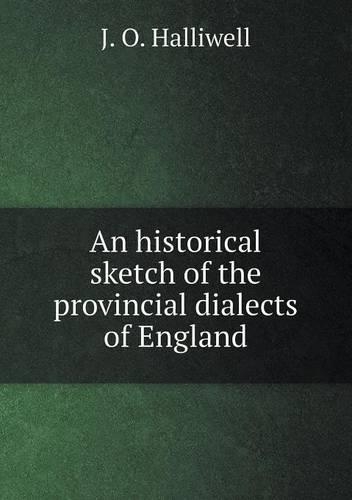 An Historical Sketch of the Provincial Dialects of England: (English)