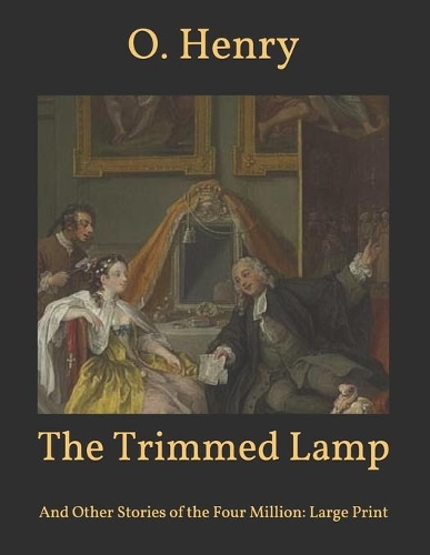 The Trimmed Lamp: And Other Stories of the Four Million: Large Print