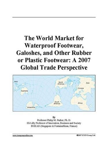 The World Market for Waterproof Footwear, Galoshes, and Other Rubber or Plastic Footwear: A 2007 Global Trade Perspective