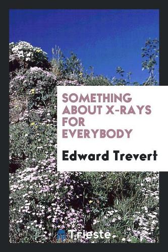 Something about X-Rays for Everybody