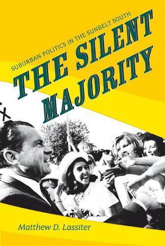 The Silent Majority: Suburban Politics in the Sunbelt South(Politics and Society in Modern America)