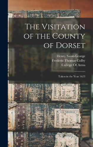 Visitation of the County of Dorset: Taken in the Year 1623