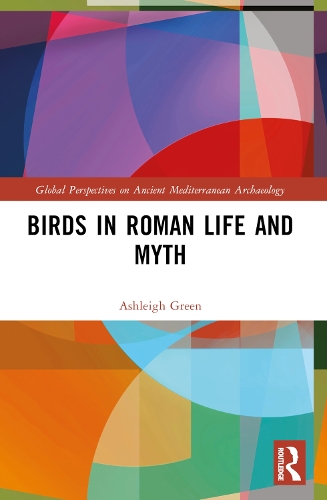Birds in Roman Life and Myth: (Global Perspectives on Ancient Mediterranean Archaeology)