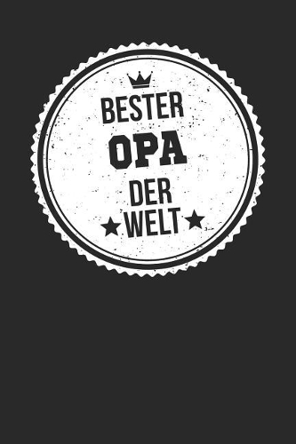 Bester Opa Der Welt: A5 Blanko - Notebook - Notizbuch - Taschenbuch - Journal - Tagebuch - Ein lustiges Geschenk für die Besten Männer Der Welt