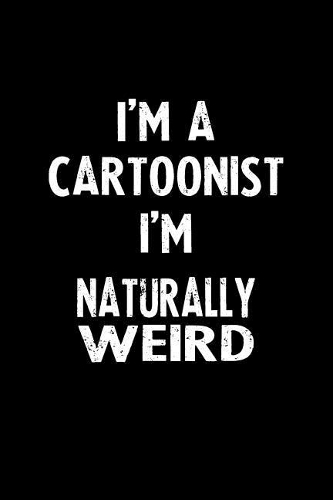 I'm a Cartoonist I'm Naturally Weird