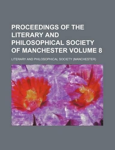 Proceedings of the Literary and Philosophical Society of Manchester Volume 8: (English)