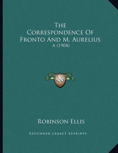 The Correspondence Of Fronto And M. Aurelius: A (1904)