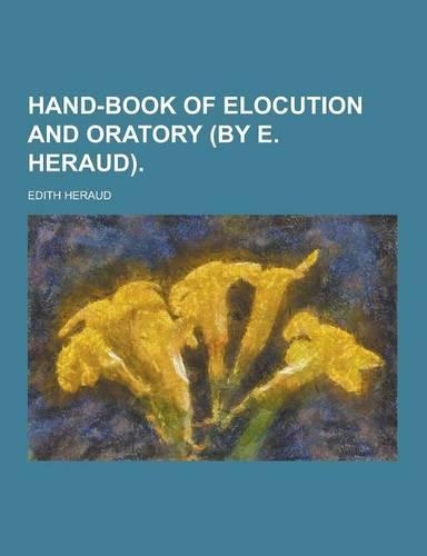 Hand-Book of Elocution and Oratory (by E. Heraud)