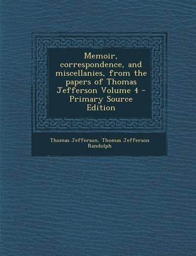 Memoir, Correspondence, and Miscellanies, from the Papers of Thomas Jefferson Volume 4