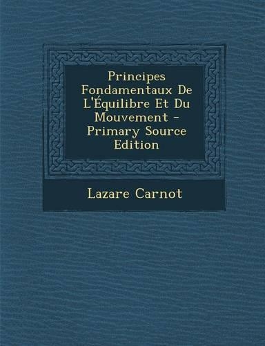 Principes Fondamentaux de L'Equilibre Et Du Mouvement: (French)