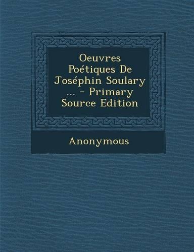 Oeuvres Poétiques de Joséphin Soulary ... - Primary Source Edition