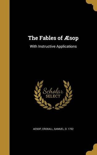 The Fables of Æsop: With Instructive Applications