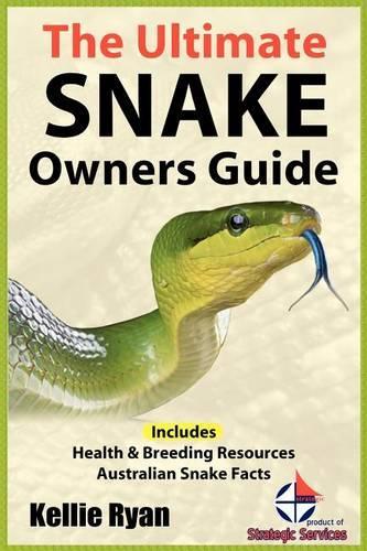 The Ultimate Snake Owner Guide: Includes Health &amp; Breeding Resources Australian Snake Facts(English)
