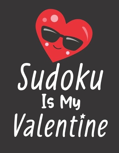Sudoku Is My Valentine: 100 Easy Puzzles Large Print Valentines Card Alternative