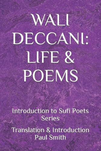 Wali Deccani: LIFE & POEMS: Introduction to Sufi Poets Series(Introduction to Sufi Poets)